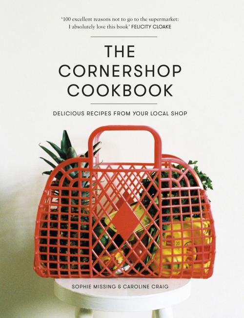 Cover of the book The Cornershop Cookbook by Caroline Craig, Sophie Missing, Random House