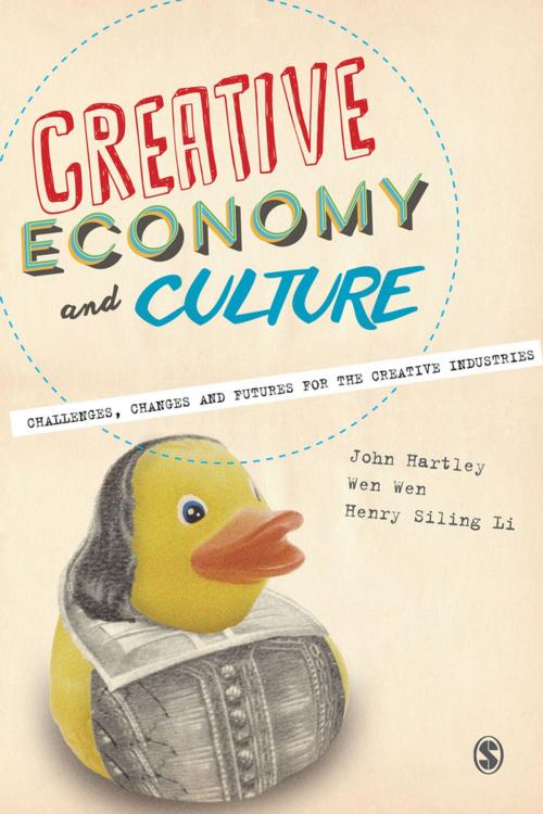 Cover of the book Creative Economy and Culture by John Hartley, Dr. Wen Wen, Henry Siling Li, SAGE Publications