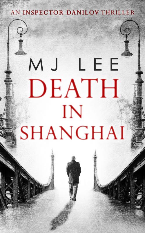 Cover of the book Death In Shanghai (An Inspector Danilov Historical Thriller, Book 1) by M J Lee, HarperCollins Publishers