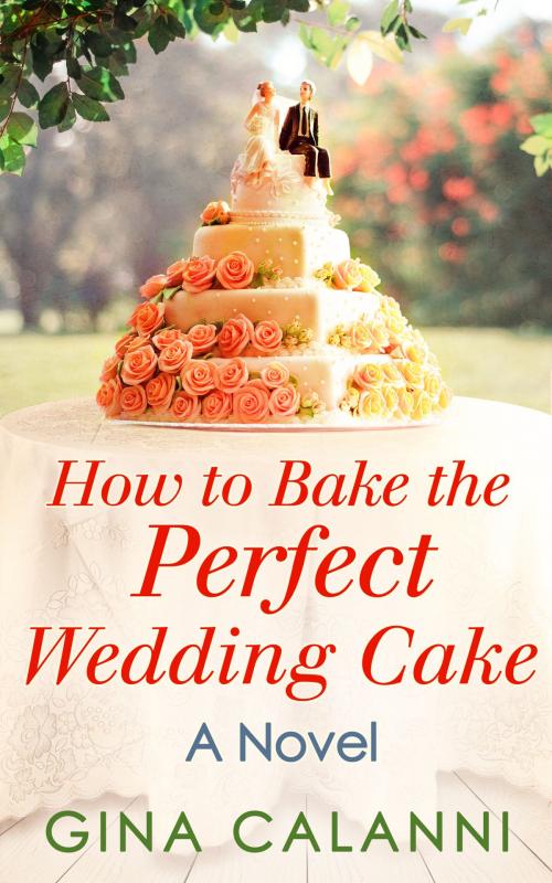 Cover of the book How To Bake The Perfect Wedding Cake (Home for the Holidays, Book 4) by Gina Calanni, HarperCollins Publishers