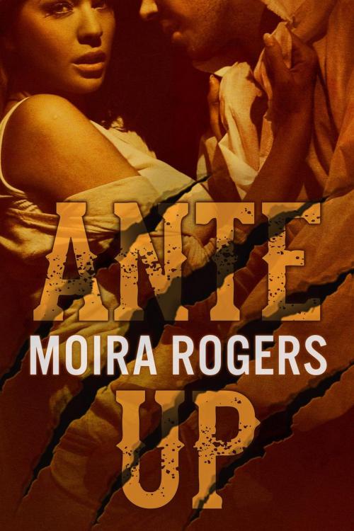 Cover of the book Ante Up by Moira Rogers, Moira Rogers