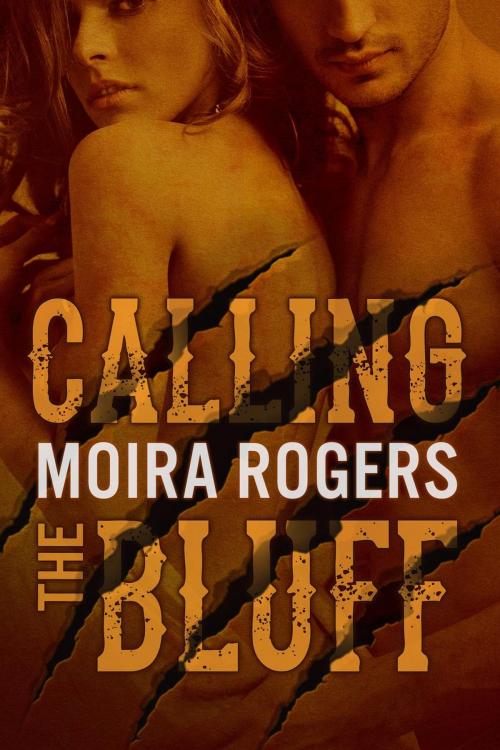 Cover of the book Calling the Bluff by Moira Rogers, Moira Rogers