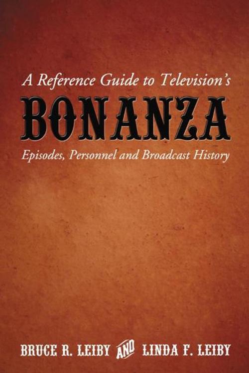 Cover of the book A Reference Guide to Television's Bonanza by Bruce R. Leiby, Linda F. Leiby, McFarland & Company, Inc., Publishers