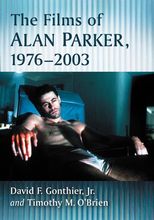 Cover of the book The Films of Alan Parker, 1976-2003 by David F. Gonthier, Timothy M. O’Brien, McFarland & Company, Inc., Publishers