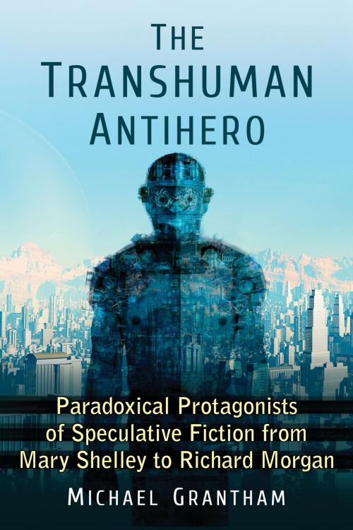 Cover of the book The Transhuman Antihero by Michael Grantham, McFarland & Company, Inc., Publishers