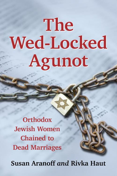 Cover of the book The Wed-Locked Agunot by Susan Aranoff, Rivka Haut, McFarland & Company, Inc., Publishers