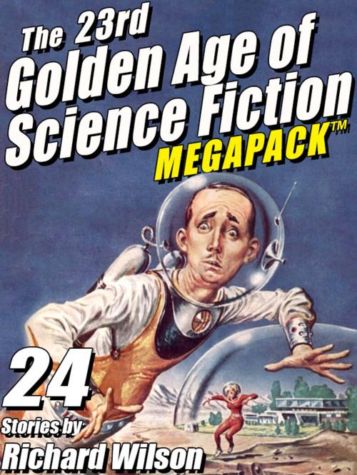 Cover of the book The 23rd Golden Age of Science Fiction MEGAPACK ®: Richard Wilson by Richard Wilson, Wildside Press LLC