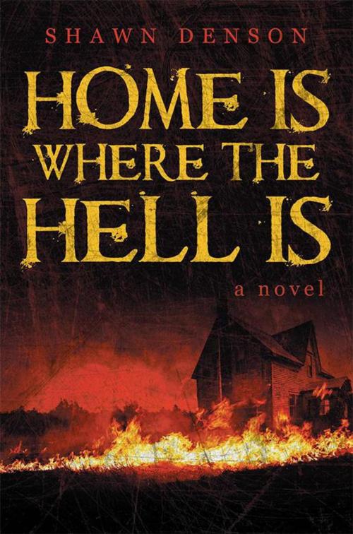 Cover of the book Home Is Where the Hell Is by Shawn Denson, Archway Publishing