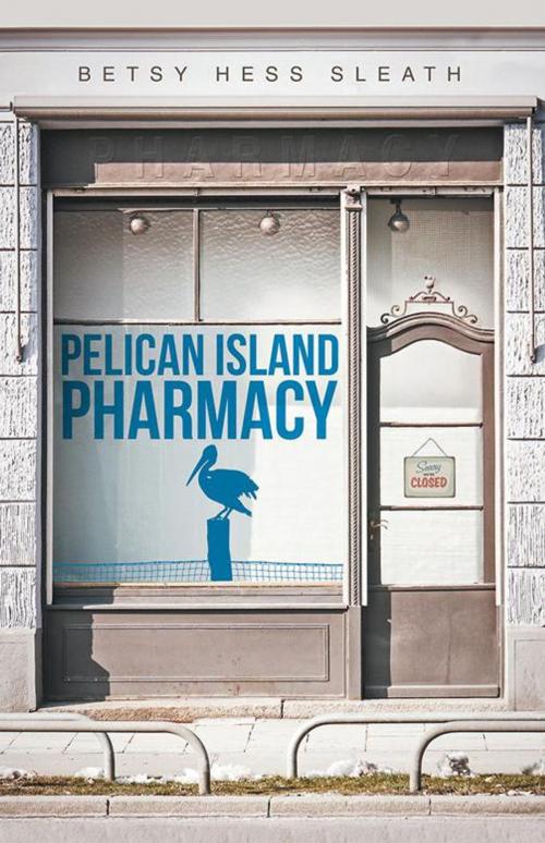 Cover of the book Pelican Island Pharmacy by Betsy Hess Sleath, Archway Publishing