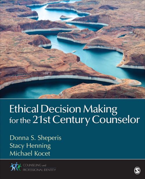 Cover of the book Ethical Decision Making for the 21st Century Counselor by Stacy L. Henning, Dr. Donna S. Sheperis, Michael M. Kocet, SAGE Publications