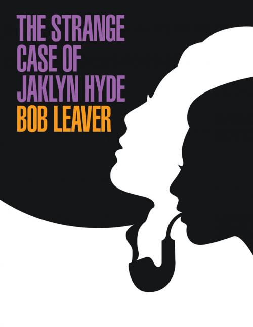 Cover of the book The Strange Case of Jaklyn Hyde by Bob Leaver, Lulu Publishing Services