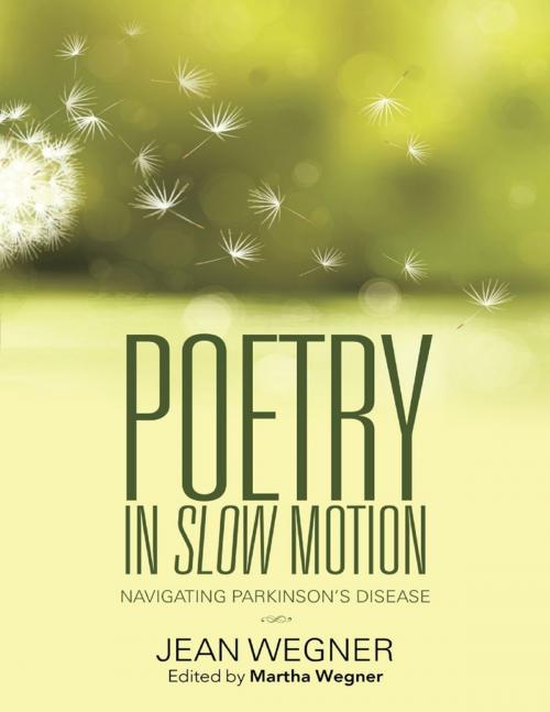 Cover of the book Poetry In Slow Motion: Navigating Parkinson's Disease by Jean Wegner, Lulu Publishing Services