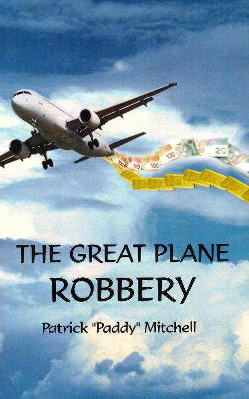 Cover of the book The Great Plane Robbery by Patrick "Paddy" Mitchell, BookBaby