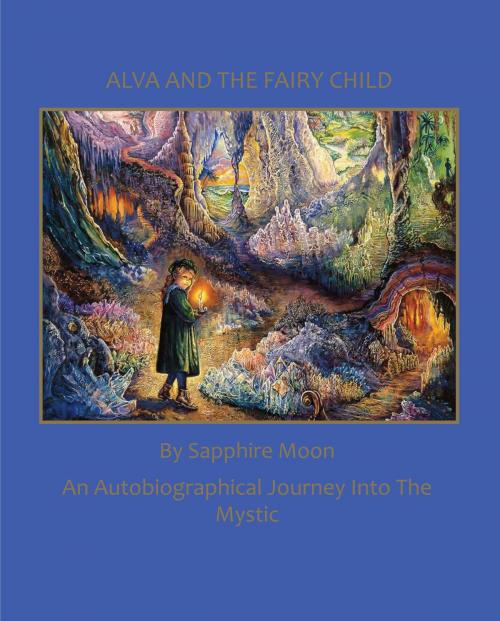 Cover of the book Alva and the Fairy Child by Sapphire Moon, BookBaby