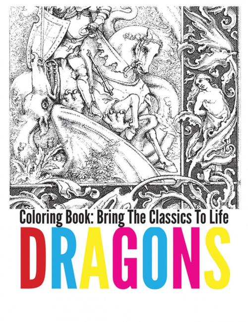 Cover of the book Dragons Coloring Book - Bring The Classics To Life by Adrienne Menken, Emereo Publishing