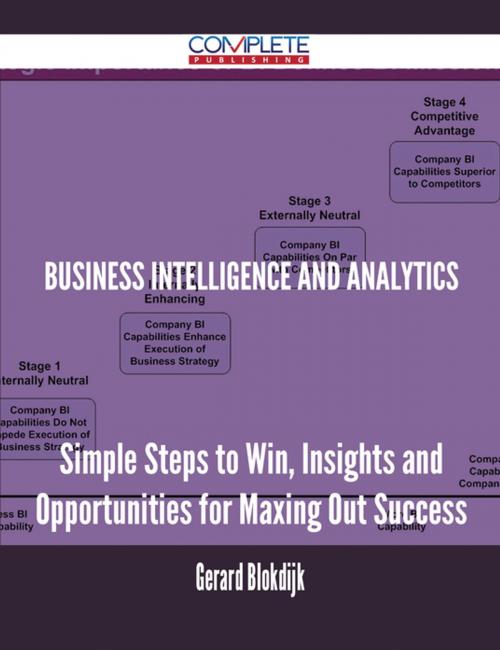 Cover of the book Business Intelligence and Analytics - Simple Steps to Win, Insights and Opportunities for Maxing Out Success by Gerard Blokdijk, Emereo Publishing