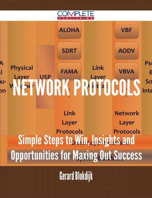 Cover of the book Network Protocols - Simple Steps to Win, Insights and Opportunities for Maxing Out Success by Gerard Blokdijk, Emereo Publishing