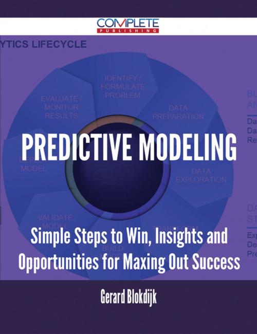 Cover of the book Predictive Modeling - Simple Steps to Win, Insights and Opportunities for Maxing Out Success by Gerard Blokdijk, Emereo Publishing
