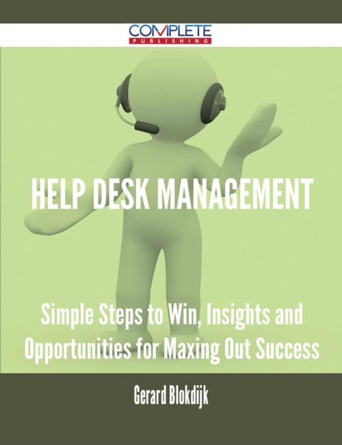 Cover of the book Help Desk Management - Simple Steps to Win, Insights and Opportunities for Maxing Out Success by Gerard Blokdijk, Emereo Publishing