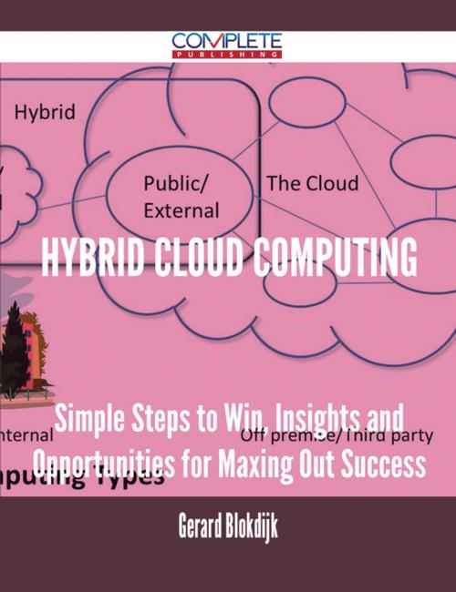 Cover of the book Hybrid Cloud Computing - Simple Steps to Win, Insights and Opportunities for Maxing Out Success by Gerard Blokdijk, Emereo Publishing