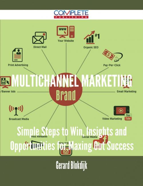 Cover of the book Multichannel Marketing - Simple Steps to Win, Insights and Opportunities for Maxing Out Success by Gerard Blokdijk, Emereo Publishing