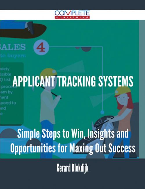 Cover of the book Applicant Tracking Systems - Simple Steps to Win, Insights and Opportunities for Maxing Out Success by Gerard Blokdijk, Emereo Publishing