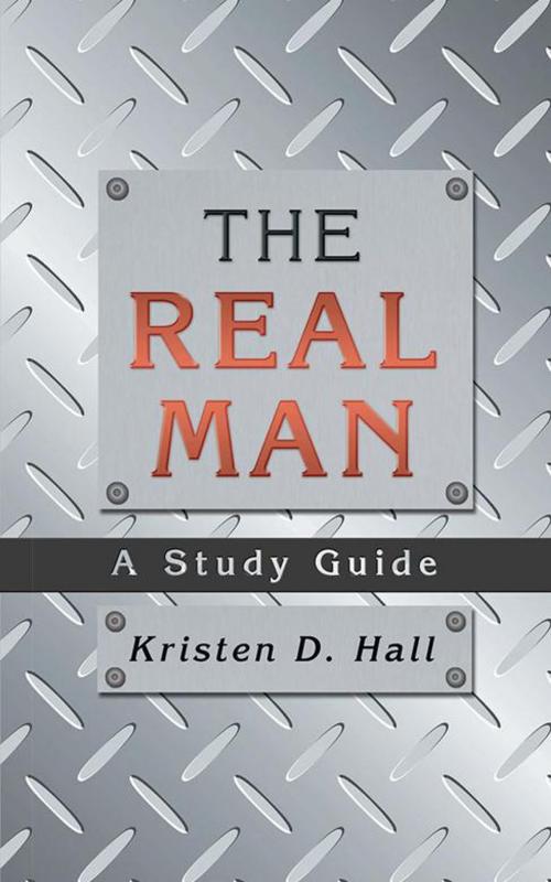 Cover of the book The Real Man by Kristen D. Hall, WestBow Press
