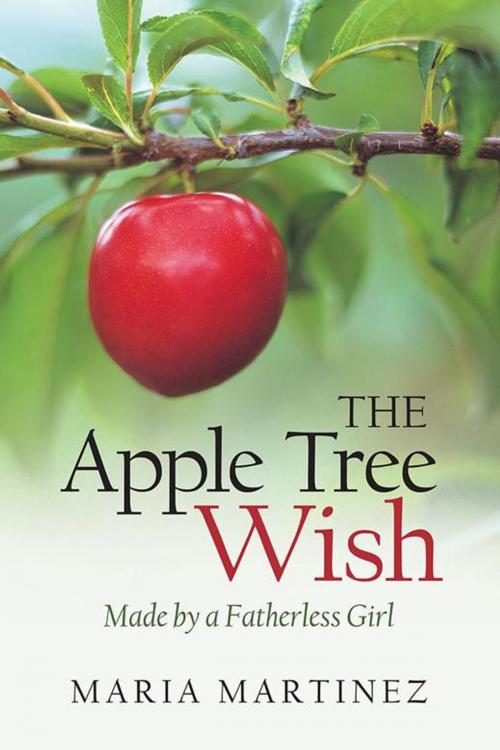 Cover of the book The Apple Tree Wish by Maria Martinez, WestBow Press