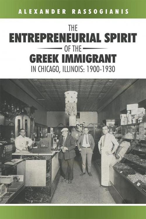 Cover of the book The Entrepreneurial Spirit of the Greek Immigrant in Chicago, Illinois: 1900-1930 by Alexander Rassogianis, iUniverse