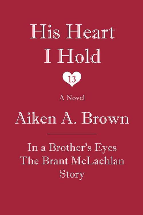 Cover of the book His Heart I Hold by Aiken A. Brown, iUniverse