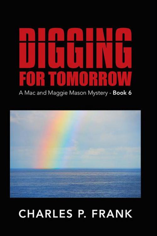 Cover of the book Digging for Tomorrow by Charles P. Frank, iUniverse