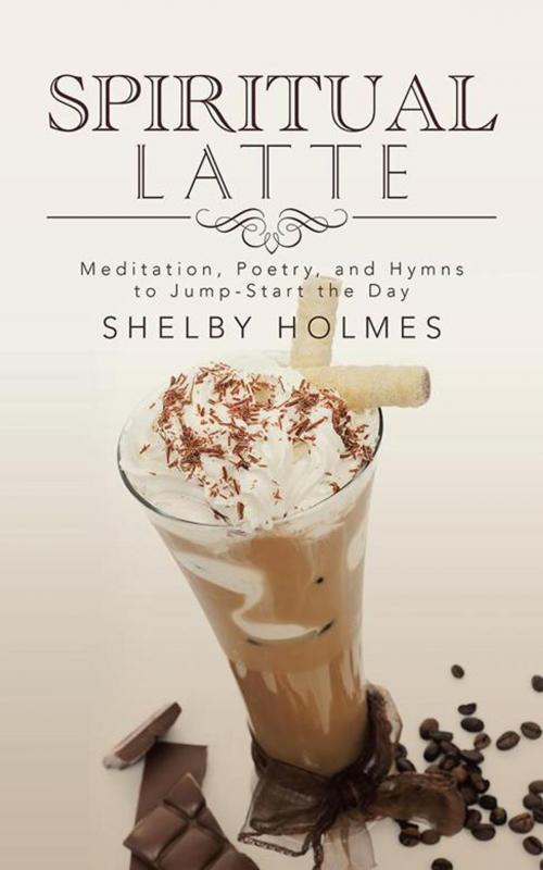 Cover of the book Spiritual Latte by Shelby Holmes, iUniverse