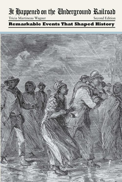Cover of the book It Happened on the Underground Railroad by Tricia Martineau Wagner, Globe Pequot Press