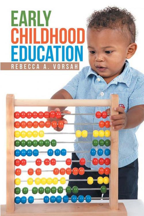 Cover of the book Early Childhood Education by Rebecca A. Vorsah, Xlibris UK