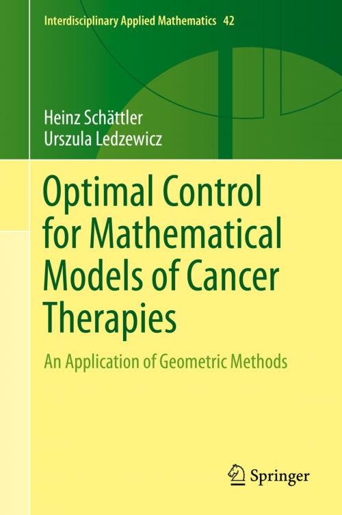 Cover of the book Optimal Control for Mathematical Models of Cancer Therapies by Heinz Schättler, Urszula Ledzewicz, Springer New York