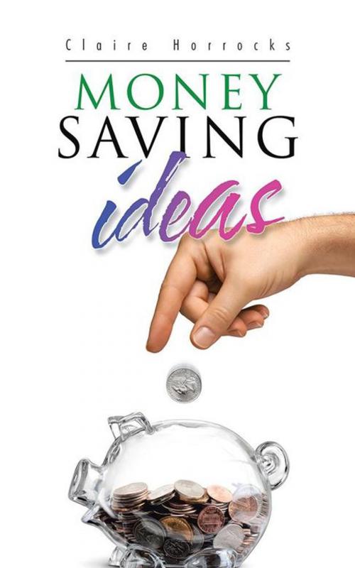 Cover of the book Money Saving Ideas by Claire Horrocks, AuthorHouse UK