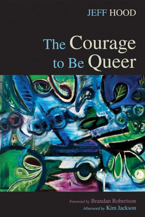 Cover of the book The Courage to Be Queer by Jeff Hood, Wipf and Stock Publishers