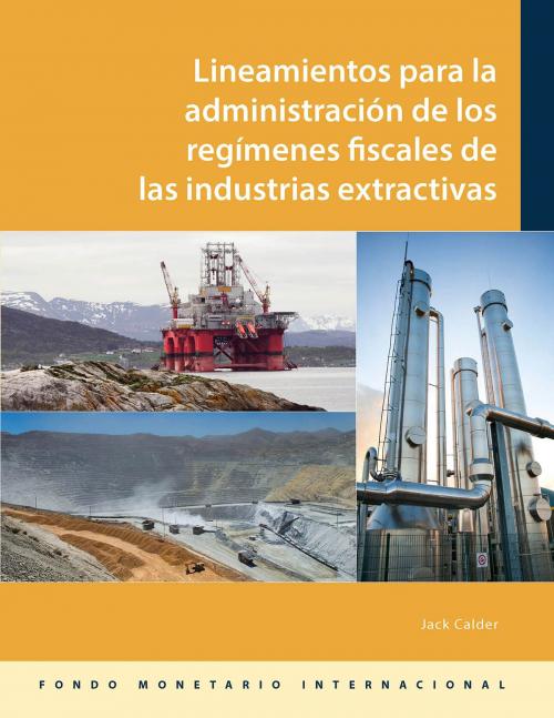 Cover of the book Administering Fiscal Regimes for Extractive Industries by Jack Calder, INTERNATIONAL MONETARY FUND
