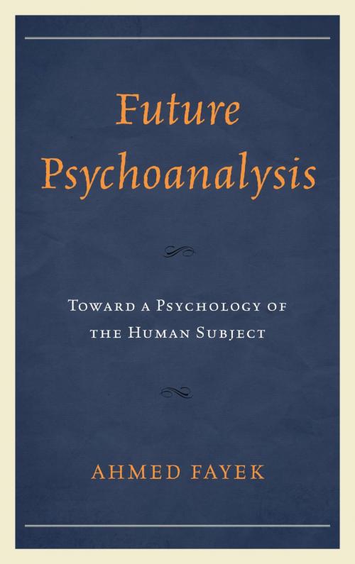 Cover of the book Future Psychoanalysis by Ahmed Fayek, Lexington Books