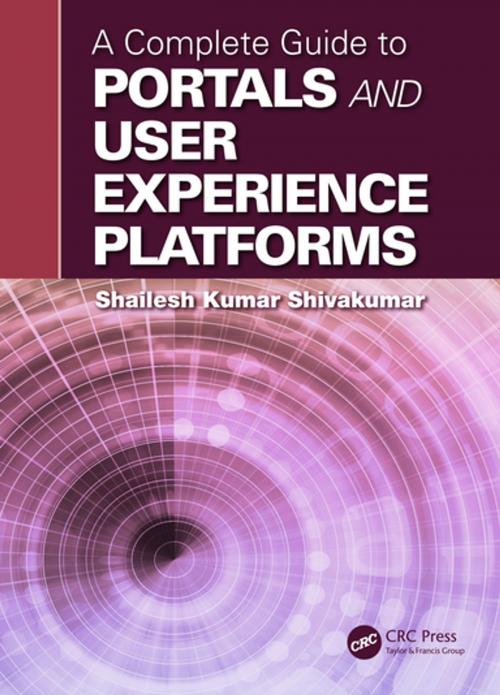 Cover of the book A Complete Guide to Portals and User Experience Platforms by Shailesh Kumar Shivakumar, CRC Press