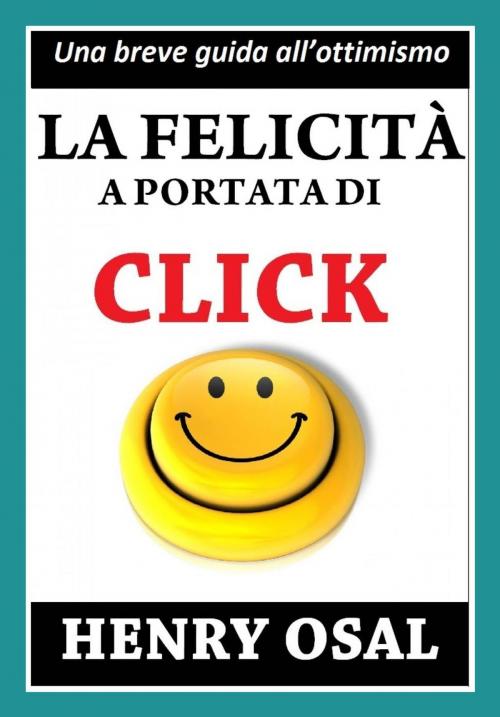 Cover of the book La felicità a portata di click by Henry Osal, Babelcube Inc.