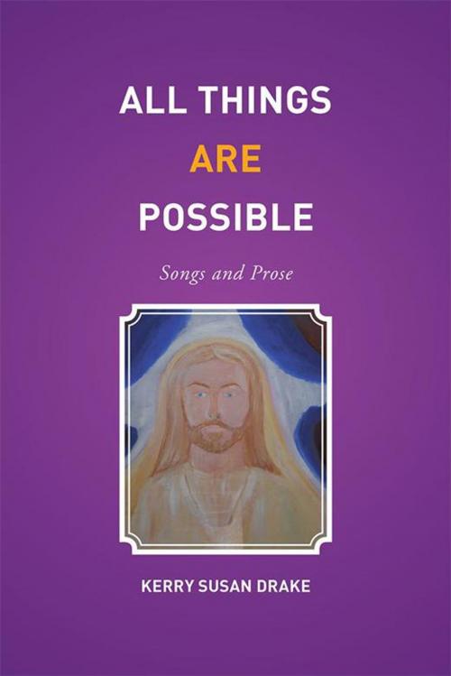 Cover of the book All Things Are Possible by Kerry Susan Drake, Xlibris AU