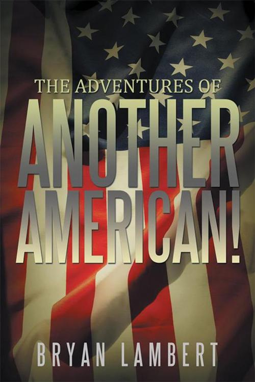 Cover of the book “The Adventures of Another American!” by Bryan Lambert, Xlibris US