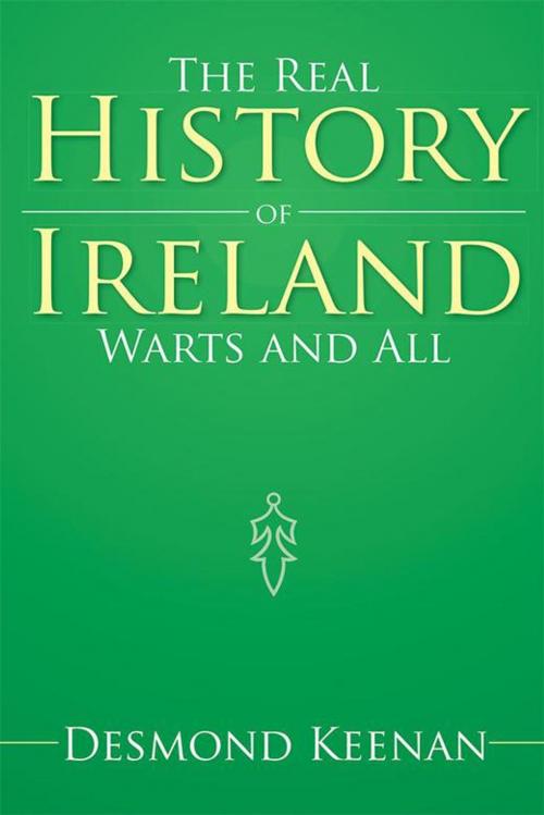 Cover of the book The Real History of Ireland Warts and All by Desmond Keenan, Xlibris US