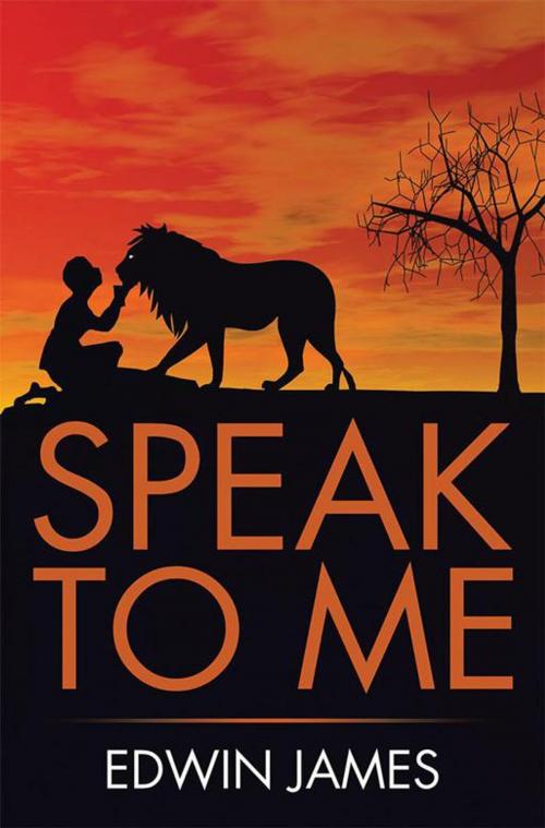 Cover of the book Speak to Me by Edwin A. James, Xlibris US