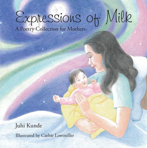 Cover of the book Expressions of Milk by Juhi Kunde, Xlibris US