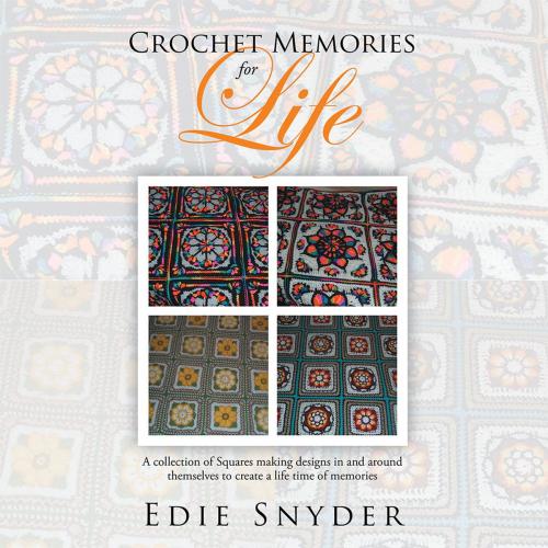Cover of the book Crochet Memories for Life by Edie Snyder, Xlibris US