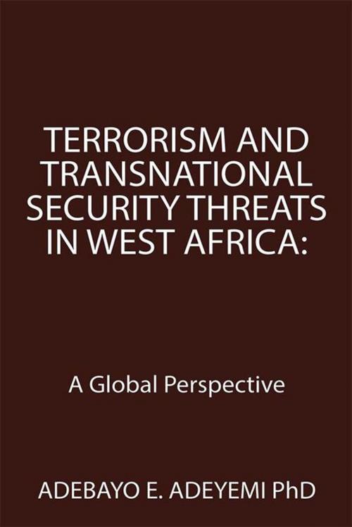 Cover of the book Terrorism and Transnational Security Threats in West Africa: by Adebayo E. Adeyemi PhD, Xlibris US
