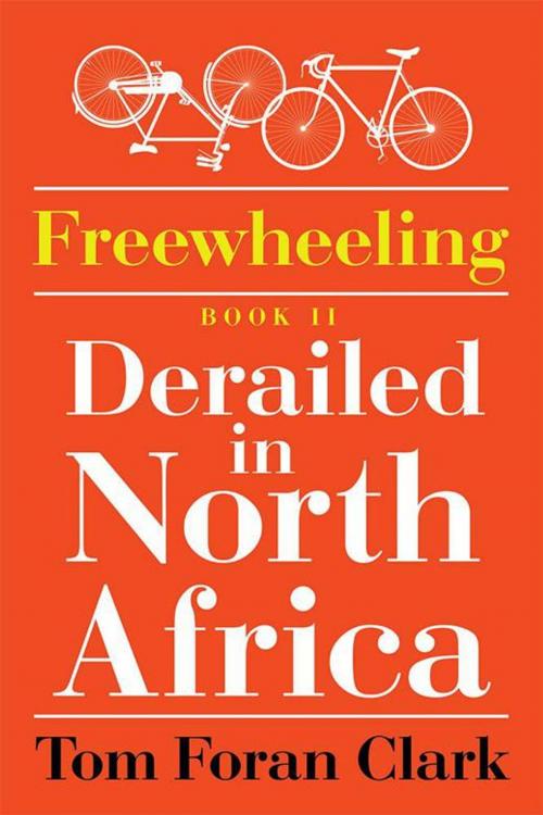 Cover of the book Freewheeling: Derailed in North Africa by Tom Foran Clark, Xlibris US
