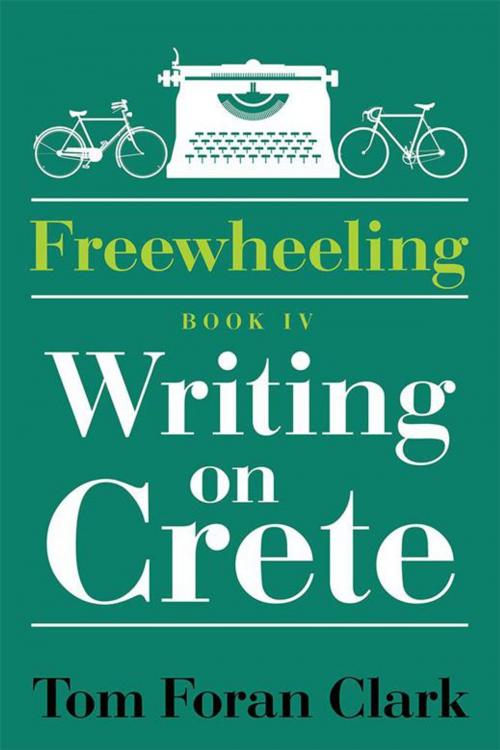 Cover of the book Freewheeling: Writing on Crete by Tom Foran Clark, Xlibris US